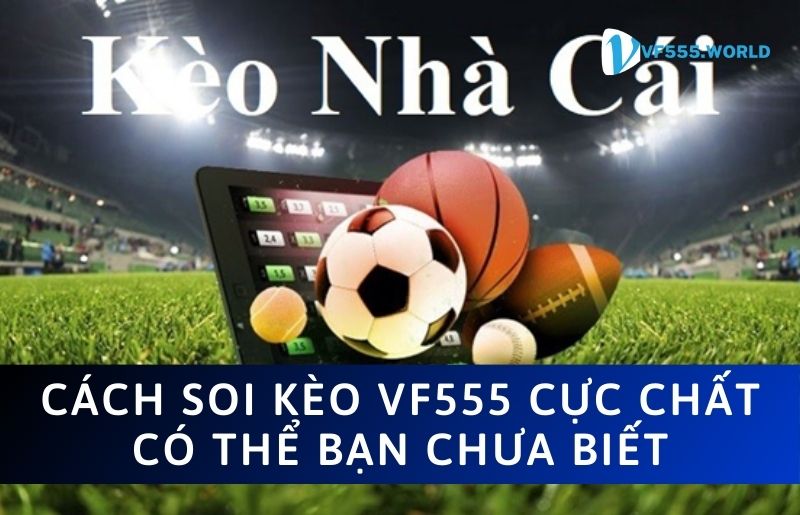 Tìm hiểu về soi kèo VF555