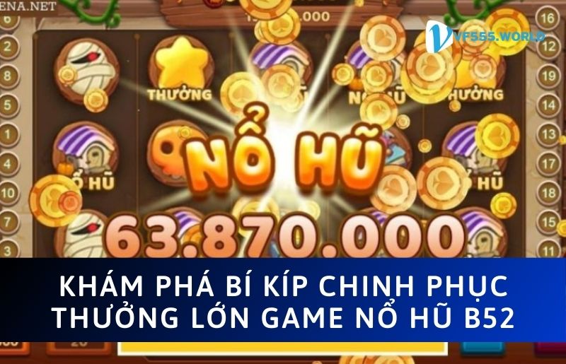 Tìm hiểu về Nổ Hũ B52