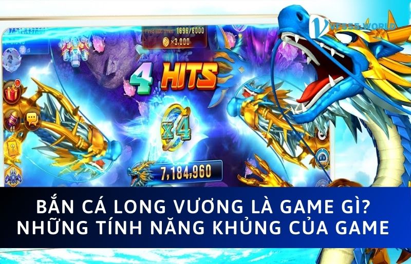 Tìm hiểu về bắn cá Long Vương