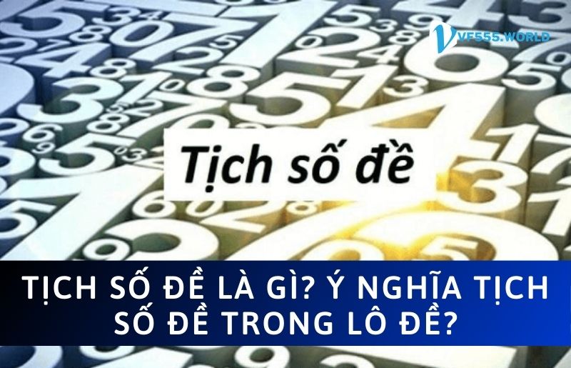 Tìm hiểu về tịch số đề