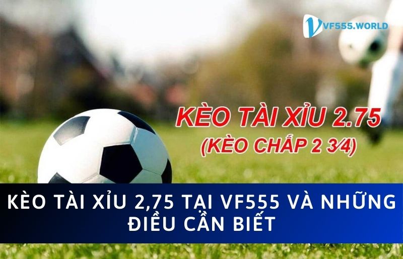 Kèo tài xỉu 2.75